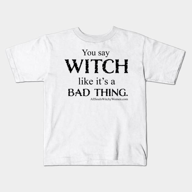 You Say Witch...Shirt - Black Letters Kids T-Shirt by LescostumesdeM